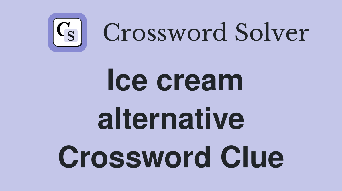 Ice cream alternative Crossword Clue Answers Crossword Solver